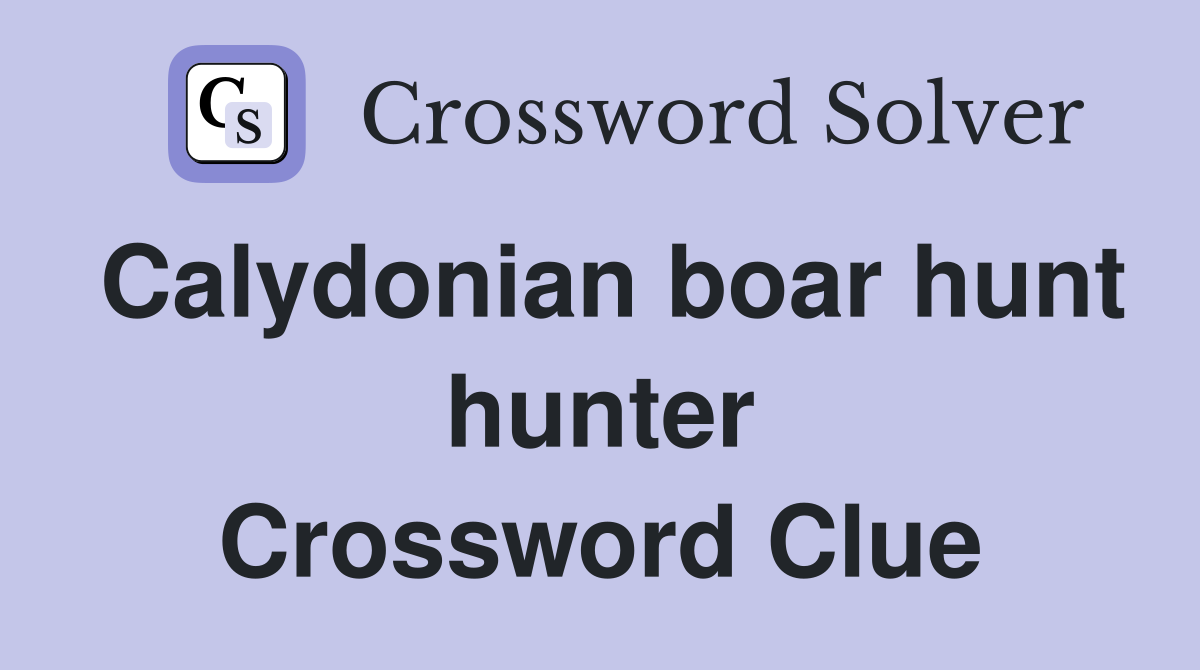 Calydonian boar hunt hunter Crossword Clue