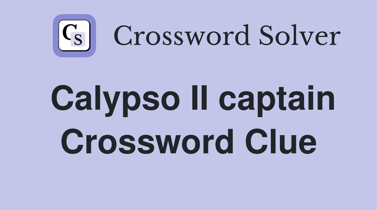 Calypso II captain Crossword Clue