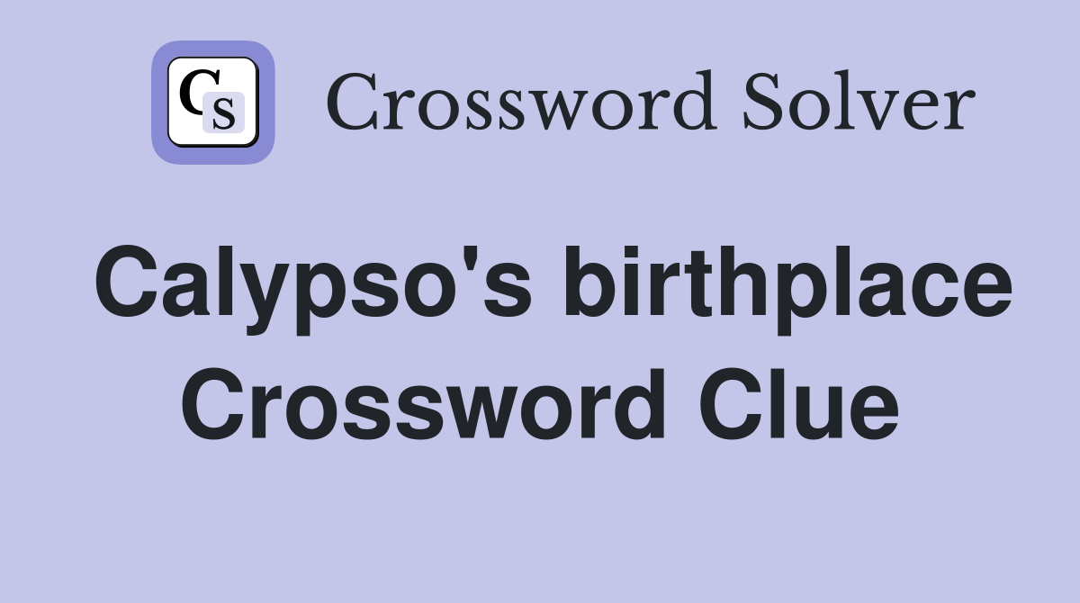 Calypso's birthplace Crossword Clue