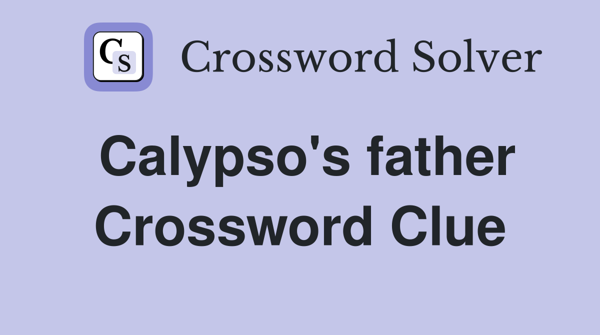 Calypso's father Crossword Clue
