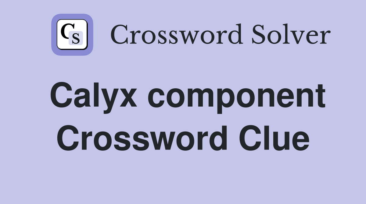 Calyx component Crossword Clue