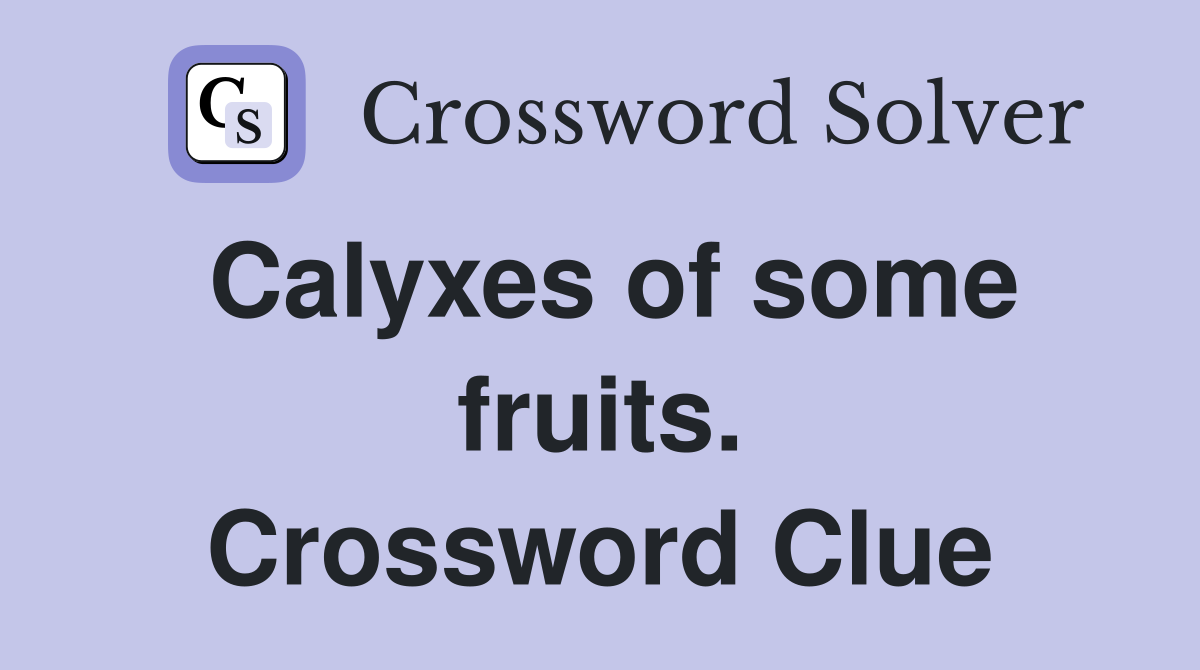 Calyxes of some fruits. Crossword Clue