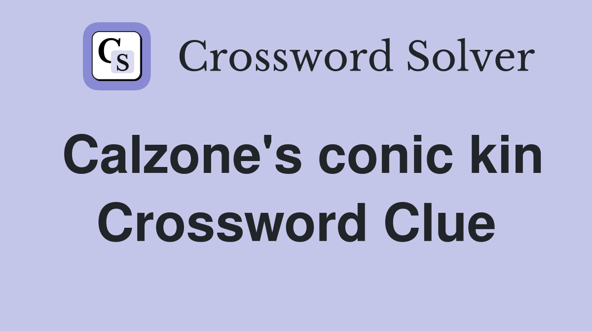 Calzone's conic kin Crossword Clue