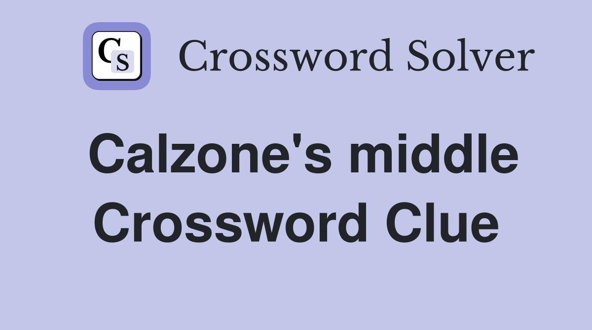 Calzone's middle Crossword Clue
