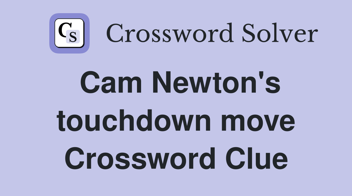 Cam Newton's touchdown move Crossword Clue