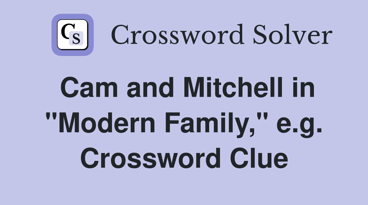 Cam and Mitchell in "Modern Family," e.g. Crossword Clue