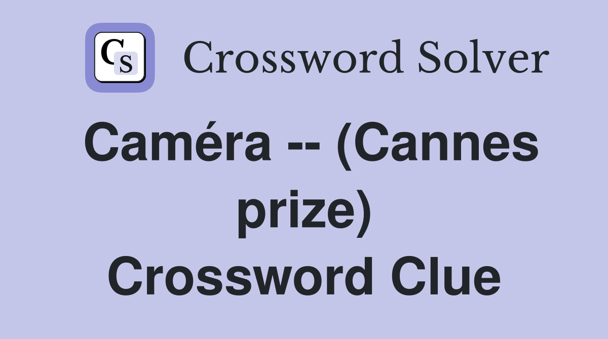 Caméra -- (Cannes prize) Crossword Clue