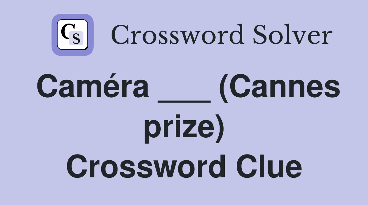 Caméra ___ (Cannes prize) Crossword Clue