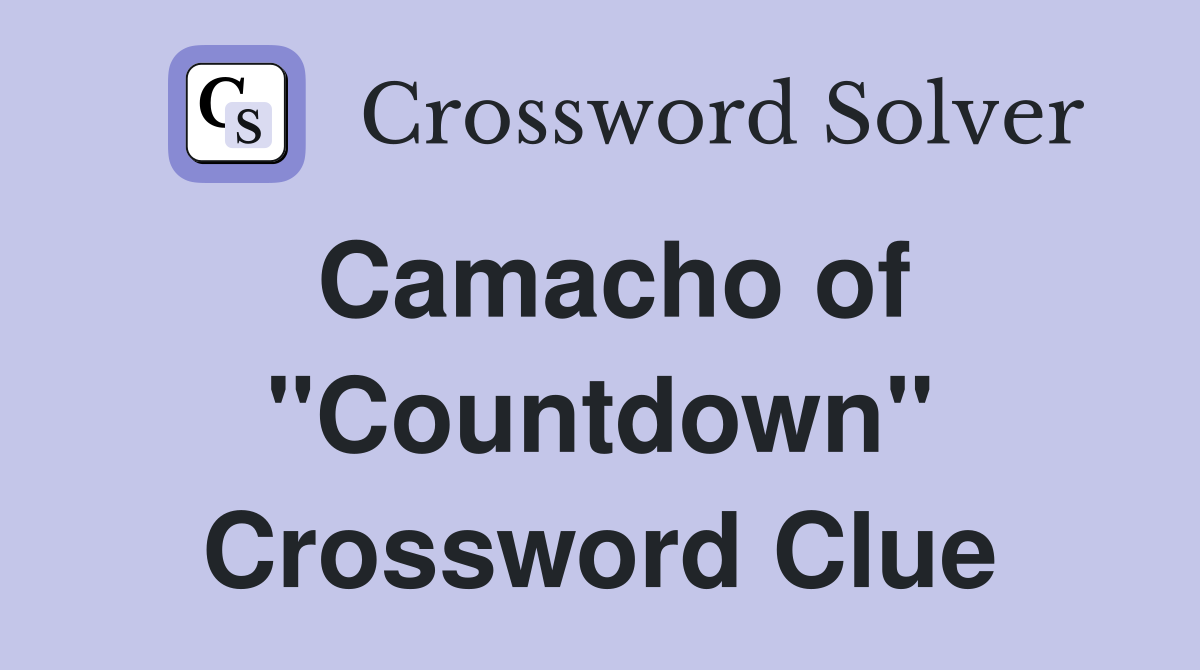 Camacho of "Countdown" Crossword Clue