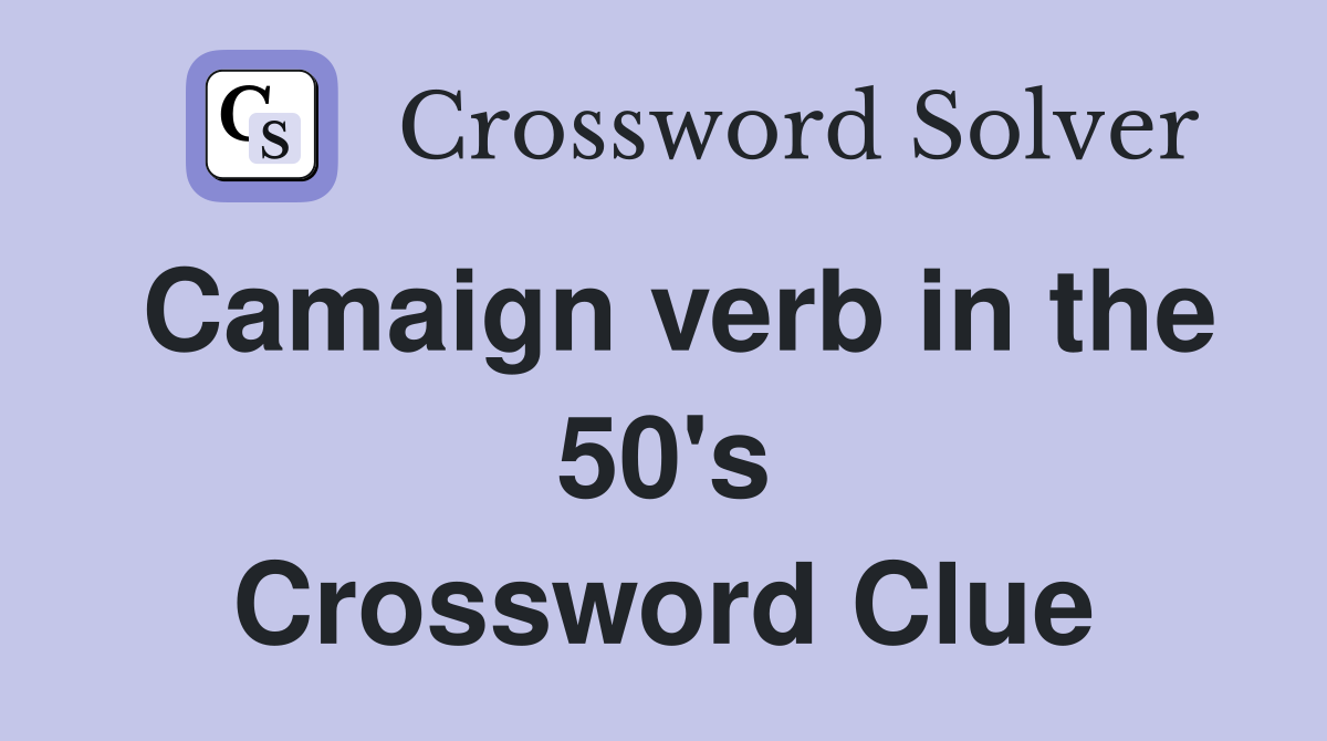 Camaign verb in the 50's Crossword Clue