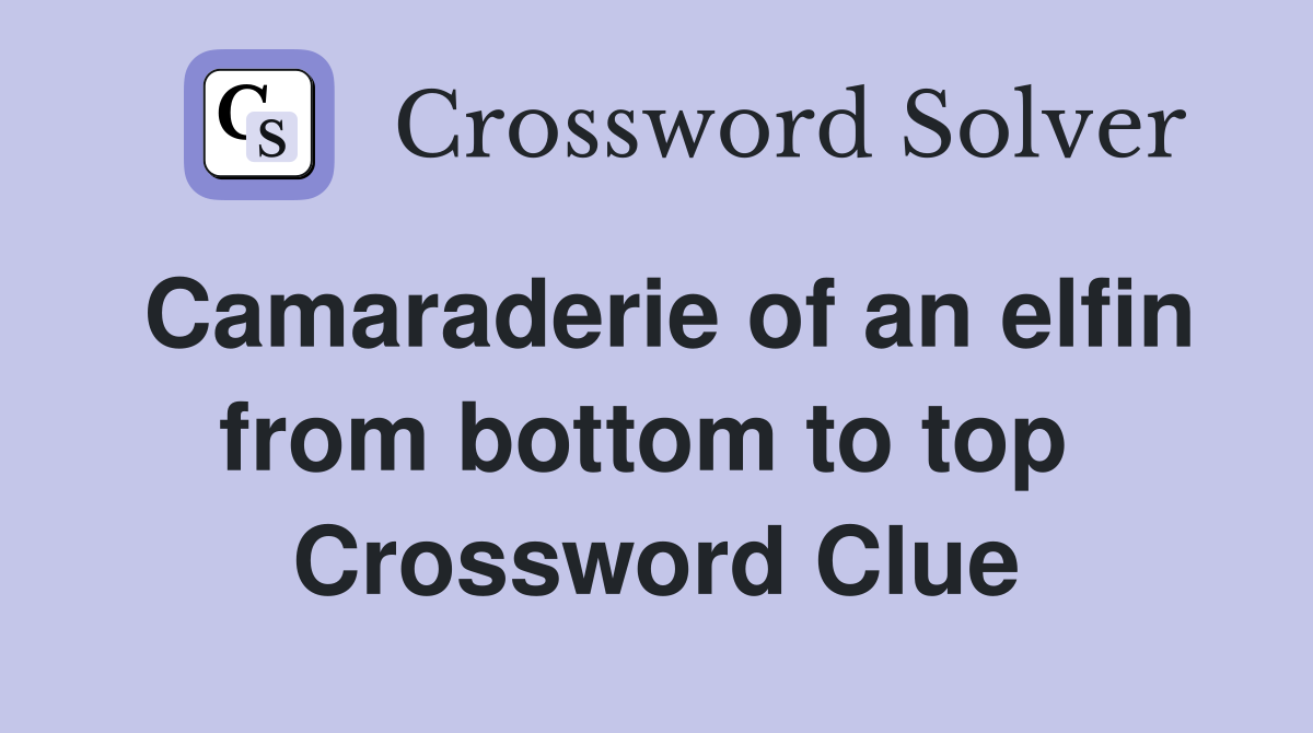 Camaraderie of an elfin from bottom to top  Crossword Clue