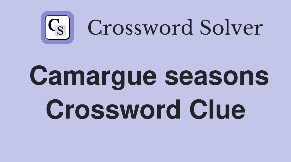 Camargue seasons Crossword Clue