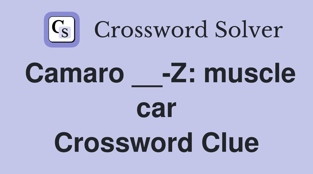 Camaro __-Z: muscle car Crossword Clue