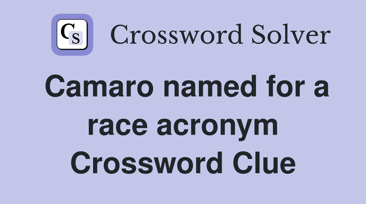 Camaro named for a race acronym Crossword Clue