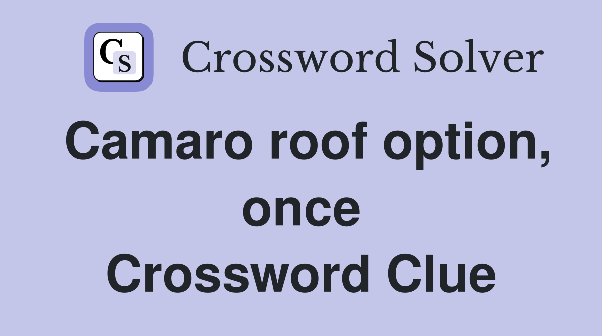 Camaro roof option, once Crossword Clue