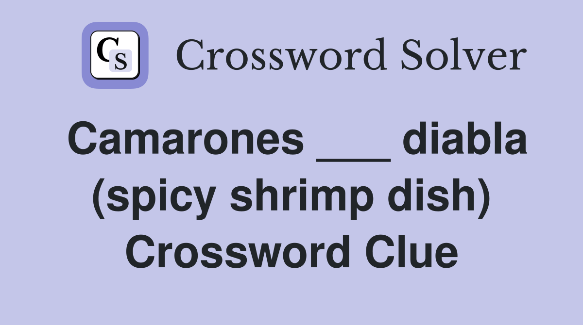 Camarones ___ diabla (spicy shrimp dish) Crossword Clue