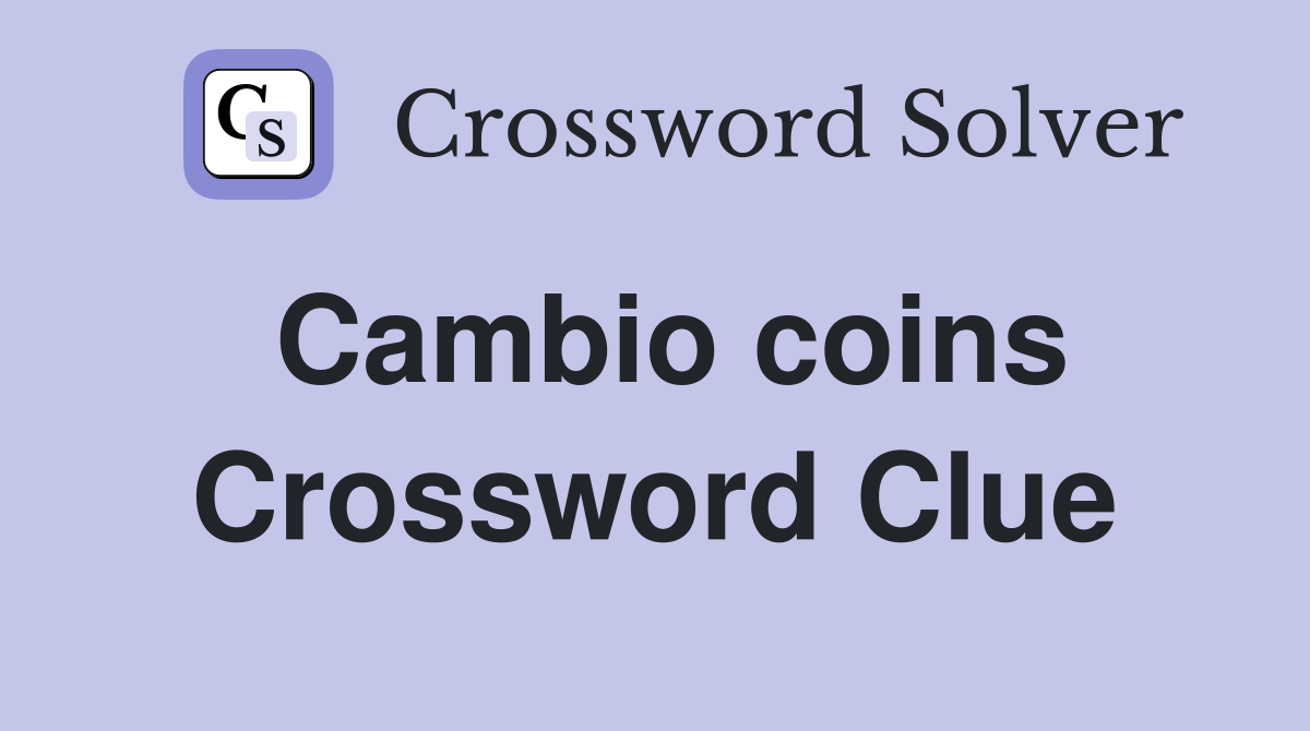 Cambio coins Crossword Clue