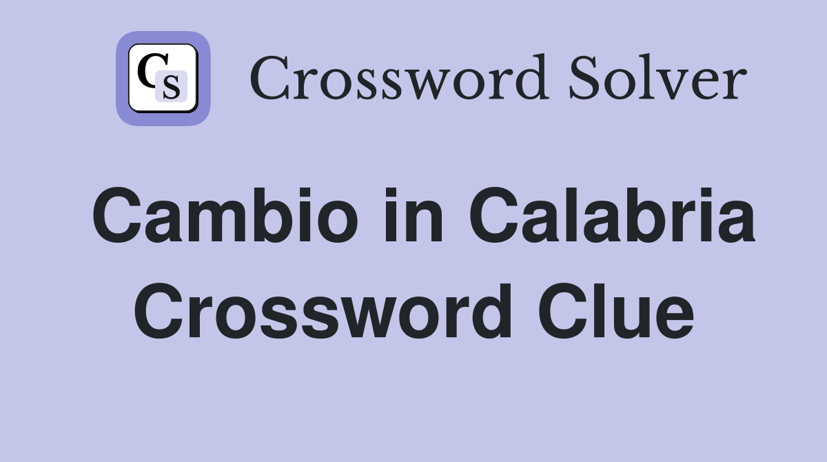 Cambio in Calabria Crossword Clue