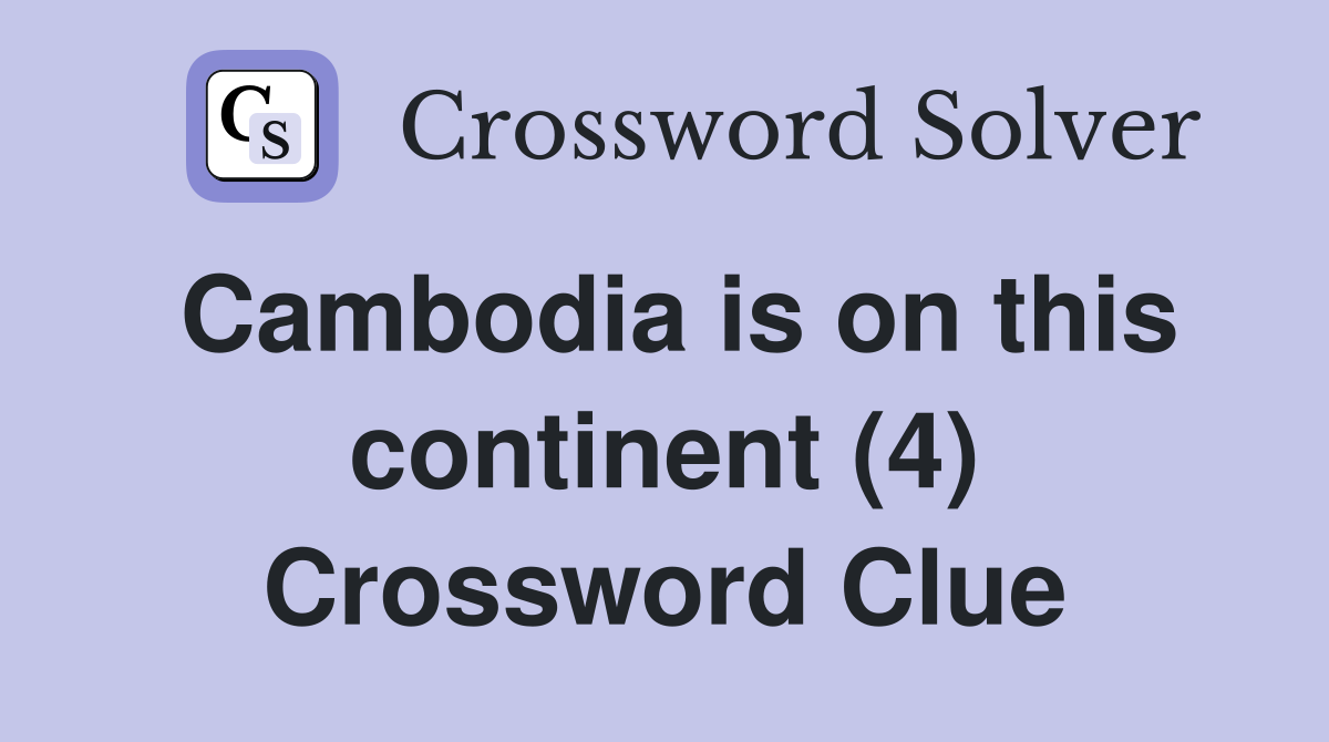 Cambodia is on this continent (4) Crossword Clue
