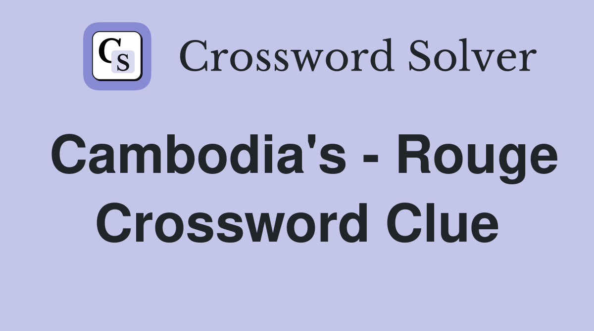 Cambodia's - Rouge Crossword Clue