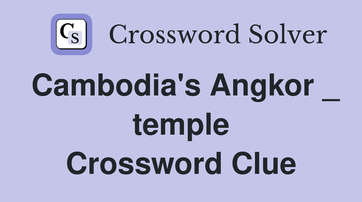 Cambodia's Angkor _ temple Crossword Clue