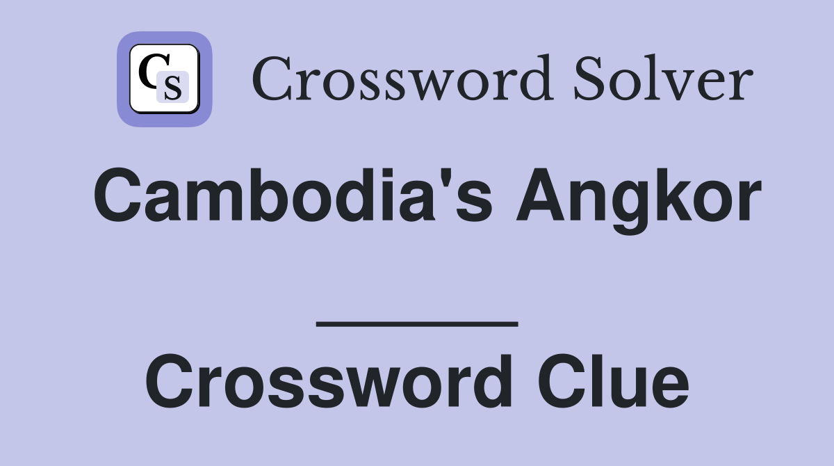 Cambodia's Angkor _____ Crossword Clue
