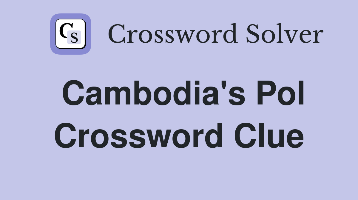 Cambodia's Pol Crossword Clue