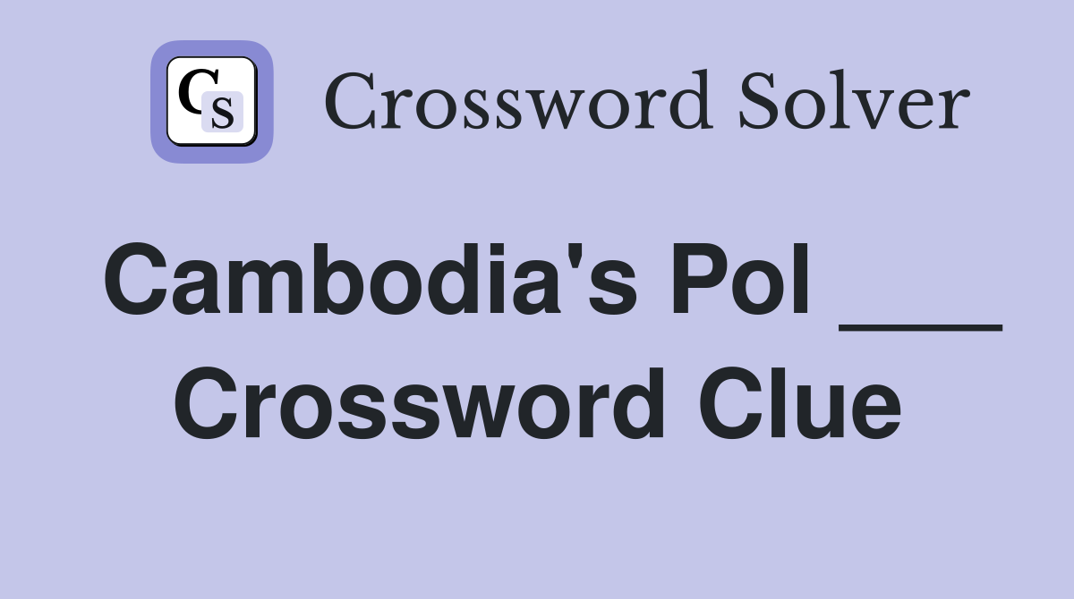 Cambodia's Pol ___ Crossword Clue