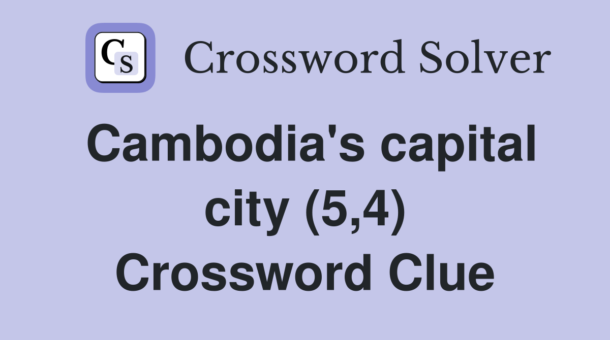 Cambodia's capital city (5,4) Crossword Clue