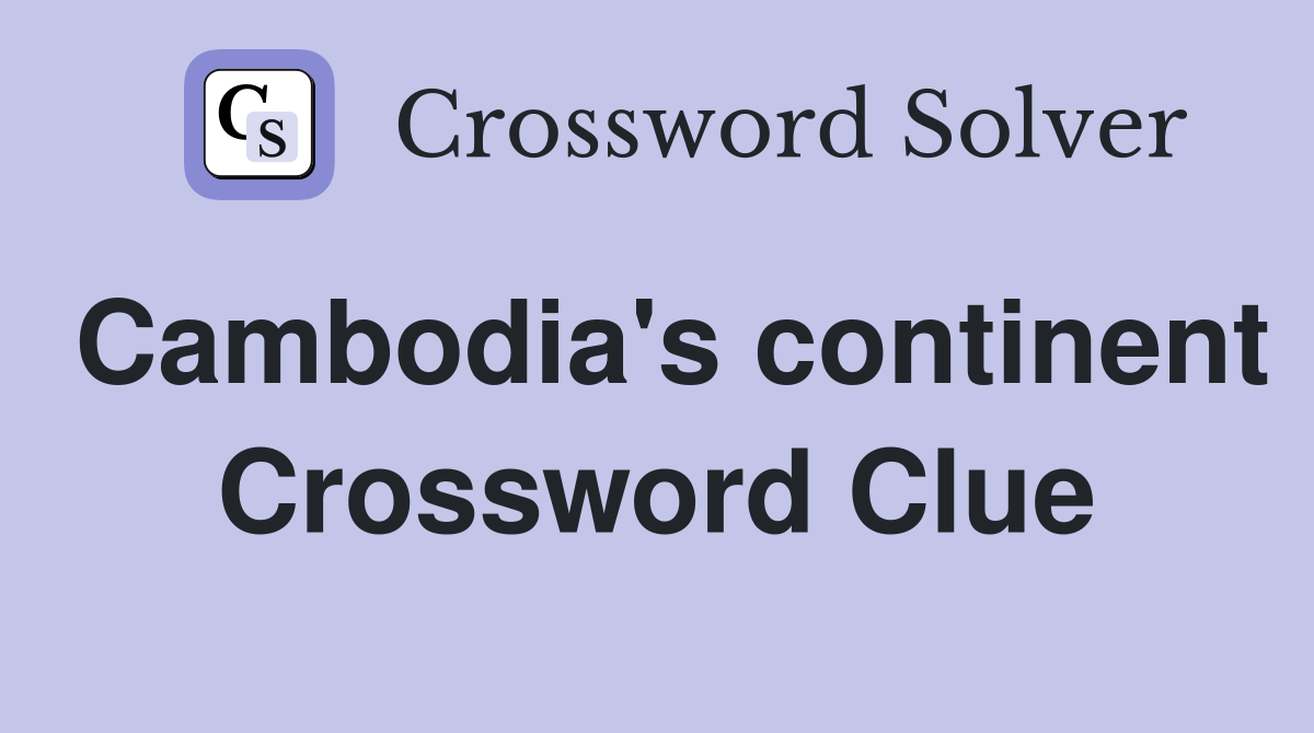 Cambodia's continent Crossword Clue