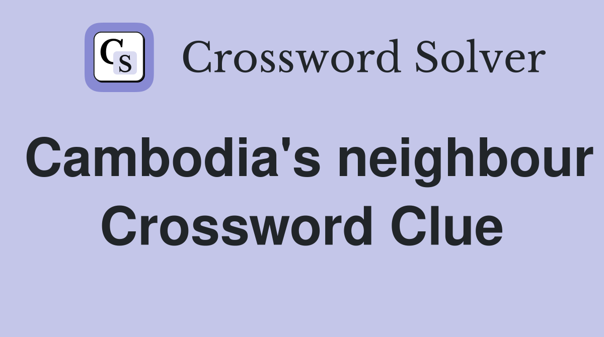 Cambodia's neighbour Crossword Clue