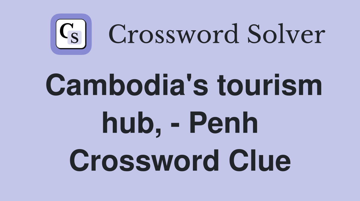 Cambodia's tourism hub, - Penh Crossword Clue