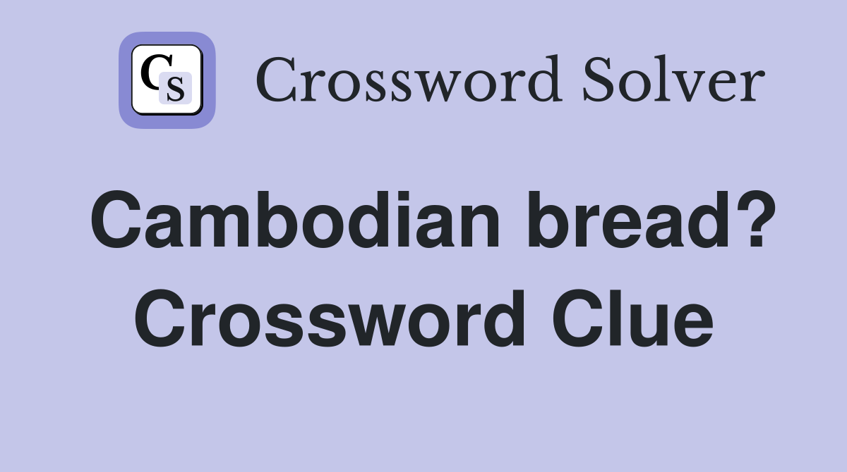 Cambodian bread? Crossword Clue