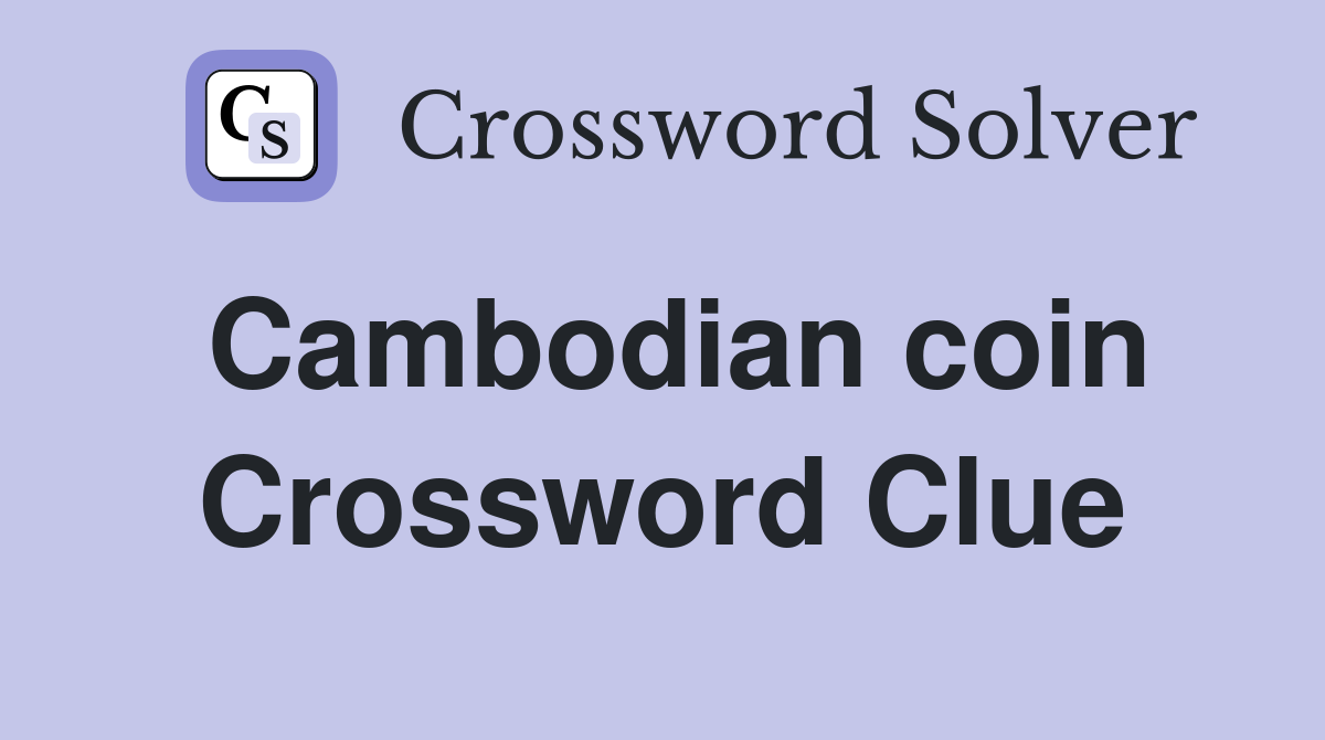 Cambodian coin Crossword Clue