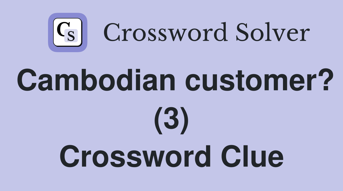 Cambodian customer? (3) Crossword Clue