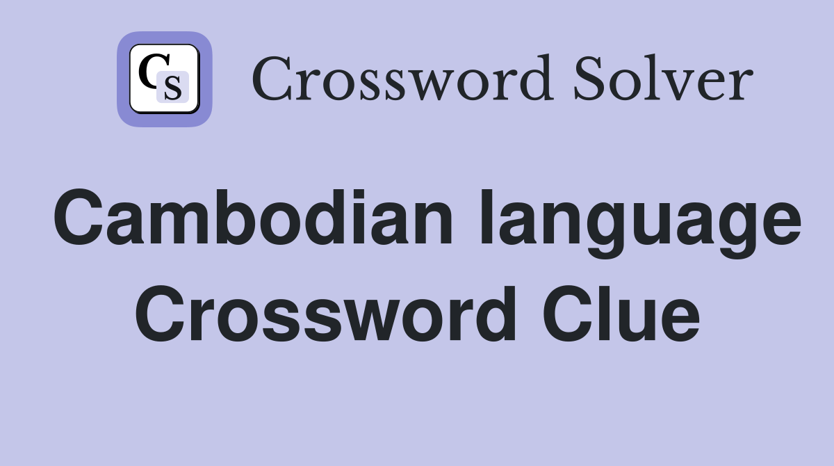 Cambodian language Crossword Clue