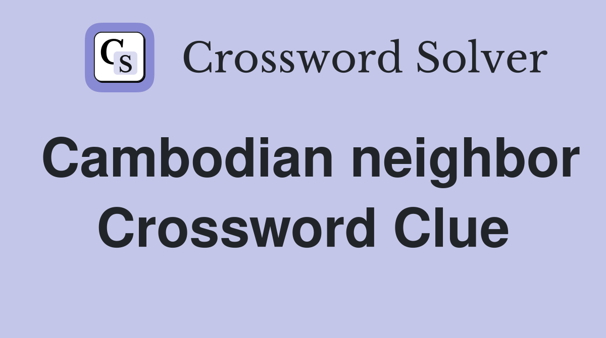 Cambodian neighbor Crossword Clue