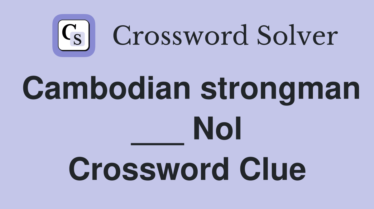 Cambodian strongman ___ Nol Crossword Clue