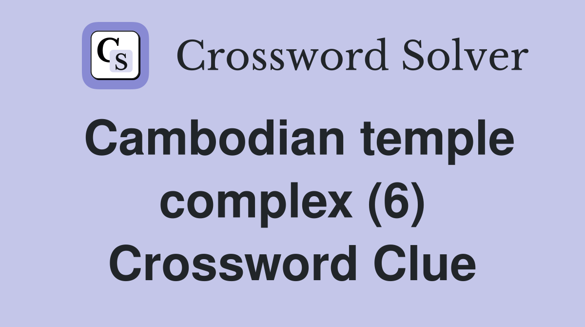 Cambodian temple complex (6) Crossword Clue
