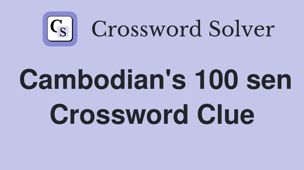Cambodian's 100 sen Crossword Clue