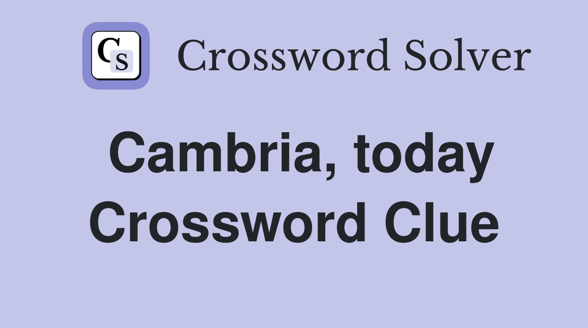 Cambria, today Crossword Clue