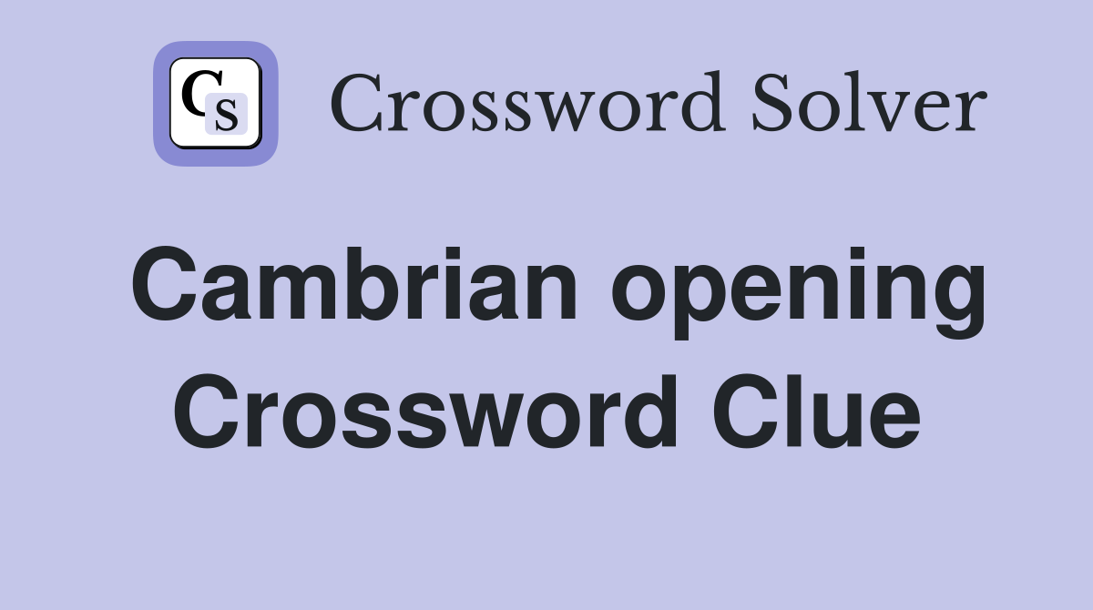 Cambrian opening Crossword Clue