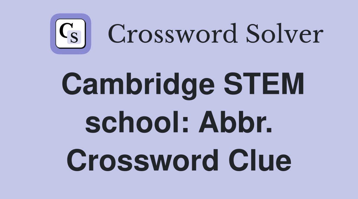 Cambridge STEM school: Abbr. Crossword Clue