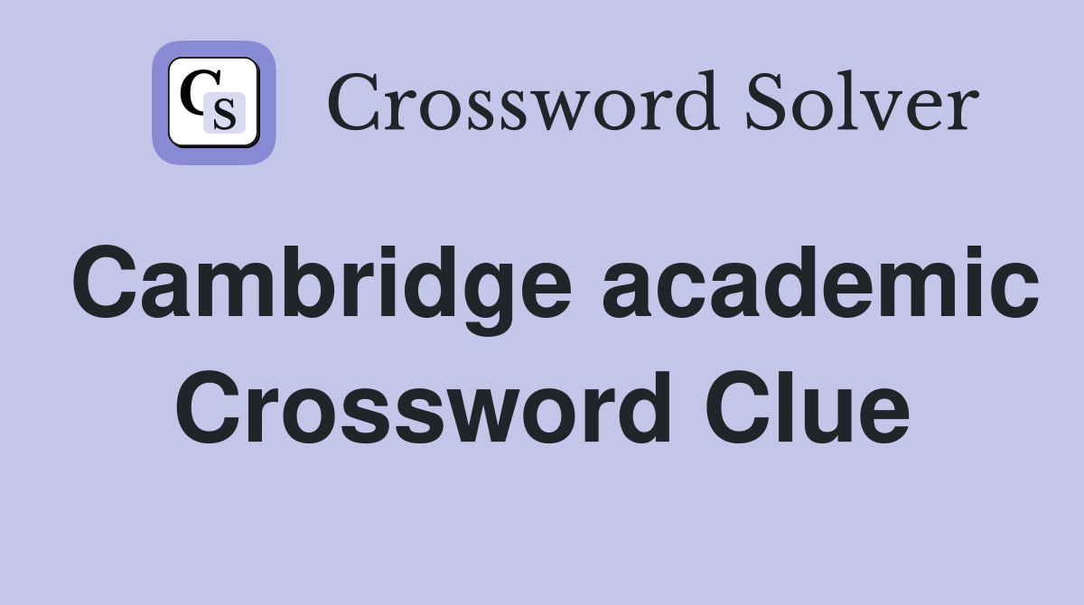 Cambridge academic Crossword Clue