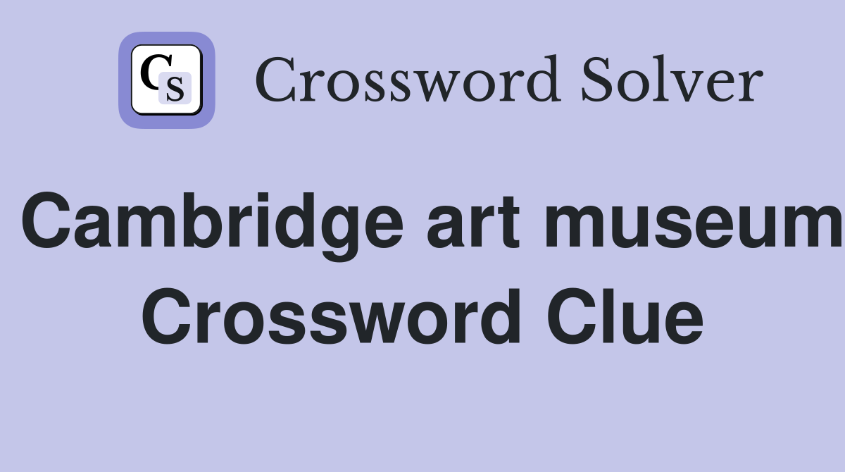 Cambridge art museum Crossword Clue