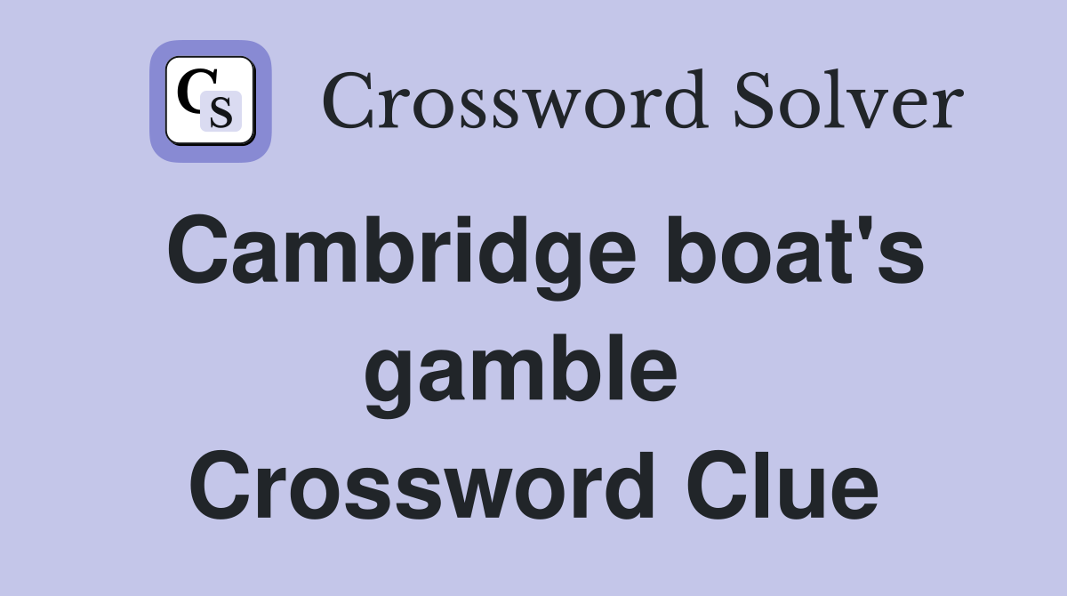 Cambridge boat's gamble  Crossword Clue