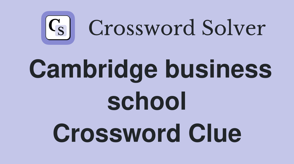 Cambridge business school Crossword Clue