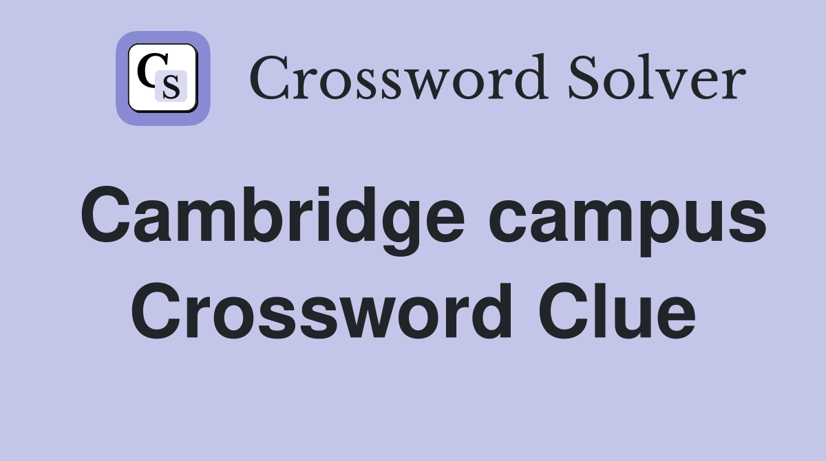Cambridge campus Crossword Clue