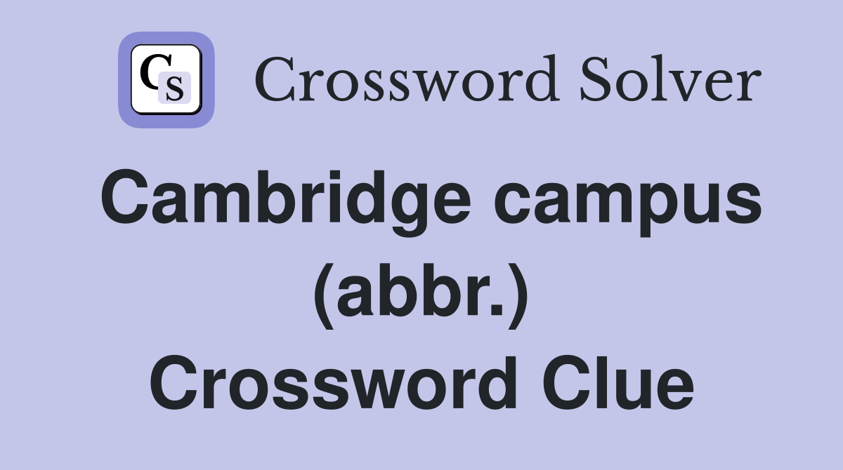 Cambridge campus (abbr.) Crossword Clue