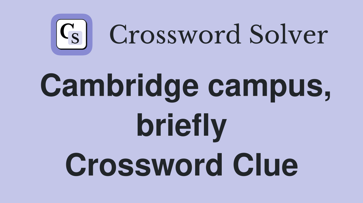 Cambridge campus, briefly Crossword Clue